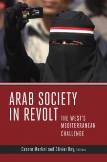 Arab Society in Revolt: The West's Mediterranean Challenge - Olivier Roy, Cesare Merlini