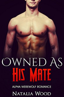 ROMANCE: PARANORMAL ROMANCE: Owned as the Alpha's Mate (Paranormal MMF Bisexual Menage Romance) (New Adult Shifter Romance Short Stories) - Natalia Wood