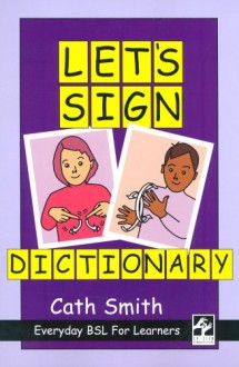 Let's Sign Dictionary: Everyday BSL for Learners - Cath Smith