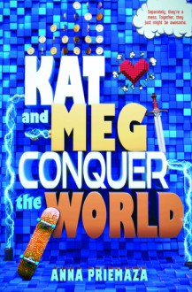 Kat and Meg Conquer the World - Anna Priemaza