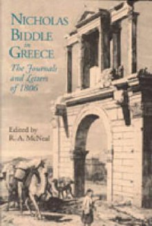 Nicholas Biddle in Greece - Nicholas Biddle, R. A. McNeal