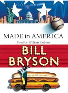 Made in America: An Informal History of the English Language in the United States - Bill Bryson, William Roberts