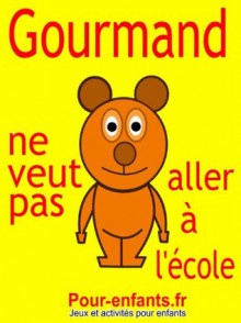 Gourmand ne veut pas aller à l'école: Pièce de théâtre pour enfants. C'est la rentrée des classes et Gourmand le petit ours ne veut pas aller à l'école. (French Edition) - Claude Marc