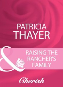 Raising The Rancher's Family (Mills & Boon Cherish) (Mills & Boon Romance) - Patricia Thayer