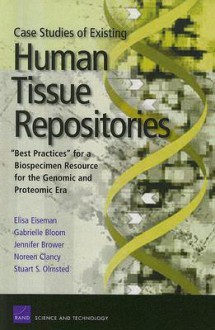 Case Studies Existing Human Tissue Repositories: Best Practices for a Biospecimen Resource for the Genomic and Proteomic Era - Elisa Eiseman