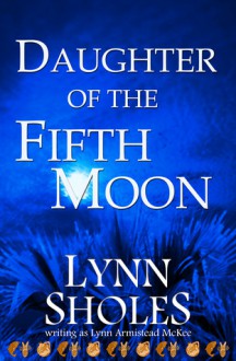 Daughter of the Fifth Moon (Edge of the New World #6) - Lynn Sholes