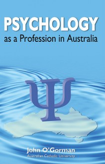 Psychology as a Profession in Australia - John O'Gorman