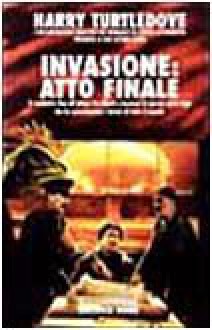 Invasione: atto finale - Harry Turtledove, Gianluigi Zuddas