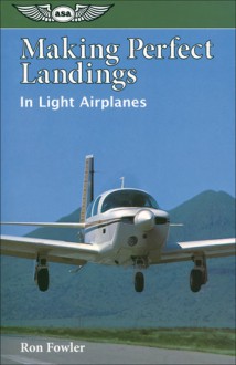 Making Perfect Landings in Light Airplanes - Ron Fowler