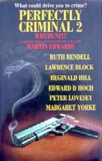 Perfectly Criminal 2: Whydunit? - Martin Edwards, Peter Lovesey, Eileen Dewhurst, Alison White, Simon Brett, Joan Lock, Mat Coward, Marjorie Eccles, Edward D. Hoch, Margaret Yorke, Keith Miles, Ruth Rendell, Lawrence Block, Gillian Linscott, Peter Turnbull, Reginald Hill, John Owen, June Thomson