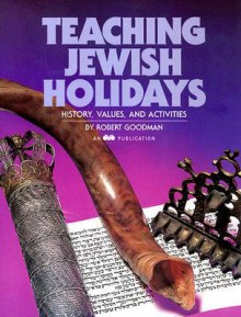 Teaching Jewish Holidays: History, Values, And Activities - Robert Goodman