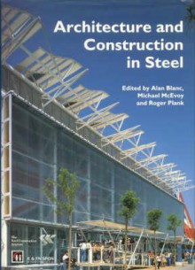 Architecture and Construction in Steel - Steel Construction Institute, Michael McEvoy, Roger Plank