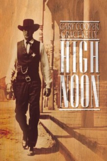 High Noon: A Screen Adaptation, Directed by Fred Zinneman - George P. Garrett