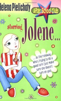 Jolene: After School Club: Starring Jolene...As The Runaway Who's Trying To Do A Good Turn (After School Club S.) - Helena Pielichaty