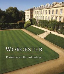 Worcester: Portrait of an Oxford College - Jonathan Bate