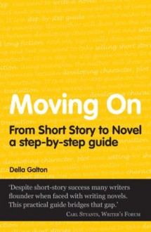 Moving On - From Short Story To Novel (Secrets to Success Writing Series) - Della Galton