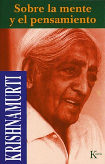 Sobre la mente y el pensamiento - Jiddu Krishnamurti, Armando Clavier