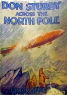 Don Sturdy Across The North Pole or, Cast Away In The Land Of Ice - Victor Appleton, Walter S. Rogers