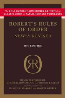 Robert's Rules of Order Newly Revised, 11th edition - Henry M. Robert III, Daniel E. Seabold, Shmuel Gerber