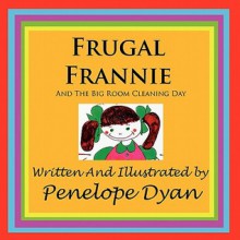 Frugal Frannie--And the Big Room Cleaning Day - Penelope Dyan