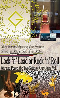 Lock 'n' Load or Rock 'n' Roll: War and Peace, the Two Sides of Our Coins: From the Rise to Fall of the Riders (History of Warfare: The Circumnavigator of Our Stories Book 1) - Young Kim