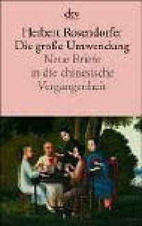 Die große Umwendung. Neue Briefe in die chinesische Vergangenheit. - Herbert Rosendorfer