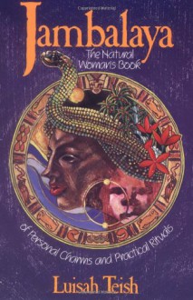 Jambalaya: The Natural Woman's Book of Personal Charms and Practical Rituals - Luisah Teish