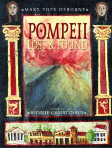 Pompeii: Lost and Found - Mary Pope Osborne, Bonnie Christensen