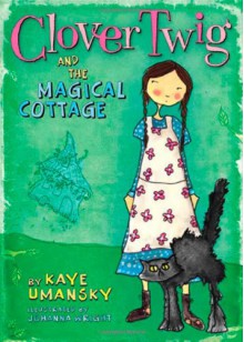 Clover Twig and the Magical Cottage (Clover Twig, #1) - Kaye Umansky, Johanna Wright