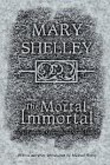 The Mortal Immortal: The Complete Supernatural Short Fiction of Mary Shelley - Mary Shelley, Jacob Weisman, Michael Bisop