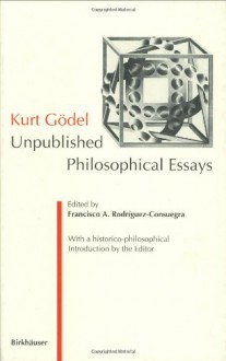 Kurt Gödel: Unpublished Philosophical Essays - Kurt Gödel