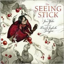 The Seeing Stick - Jane Yolen, Daniela Terrazzini (Illustrator)