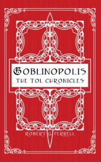 Goblinopolis, The Tol Chronicles, Book 1 - Robert G. Ferrell