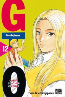 GTO: Great Teacher Onizuka, Volume 12 - Tōru Fujisawa