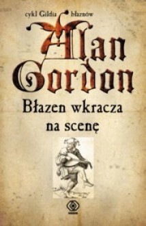 Błazen wkracza na scenę - Alan Gordon