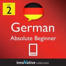 Learn German - Level 2: Absolute Beginner German Volume 1 (Enhanced Version): Lessons 1-25 with Audio (Innovative Language Series - Learn German from Absolute Beginner to Advanced) - Innovative Language