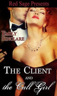 The Client and the Call Girl - Emily Sinclare