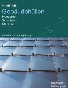 Im Detail: Gebudehllen: Konzepte, Schichten, Material - Christian Schittich, Christian Schittich