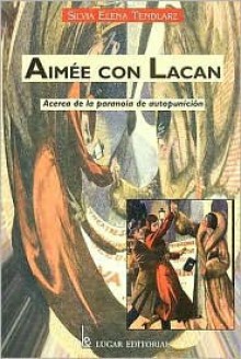 Aimee Con Lacan: Acerca de la Paranoia de Autopunicion - Silvia Elena Tendlarz