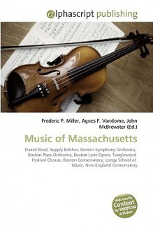 Music of Massachusetts - Agnes F. Vandome, John McBrewster, Sam B Miller II