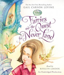 Fairies and the Quest for Never Land (Disney Fairies) - Gail Carson Levine, Rosalyn Landor