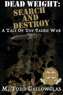 Dead Weight: Search and Destroy: A Tale of the Faerie War (Volume 3) - M. Todd Gallowglas, S. A. Hunt