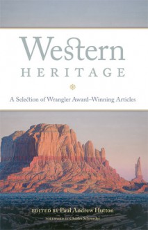 Western Heritage: A Selection of Wrangler Award-Winning Articles - Paul Andrew Hutton, Charles P. Schroeder