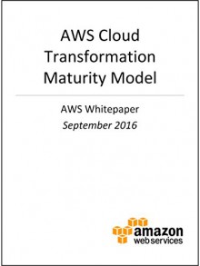 AWS Cloud Transformation Maturity Model (AWS Whitepaper) - Amazon Web Services, AWS Whitepapers