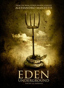 Eden Underground: Poetry of Darkness - Alessandro Manzetti