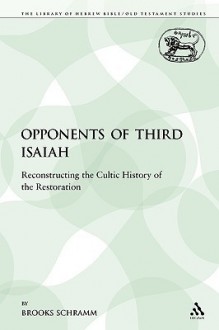 Opponents of 3rd Isaiah Reconstructingt: Reconstructing the Cultic History of the Restoration - Brooks Schramm