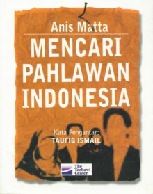 Mencari Pahlawan Indonesia - Muhammad Anis Matta