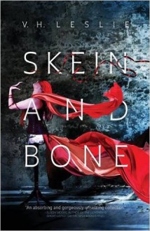 Skein and Bone - V.H. Leslie