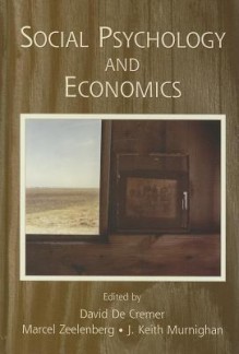 Social Psychology and Economics - Marcel Zeelenberg, J. Keith Murnighan