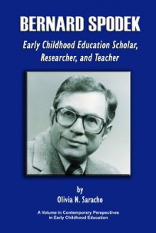 Bernard Spodek: Early Childhood Education Scholar, Researcher, and Teacher - Olivia N Saracho